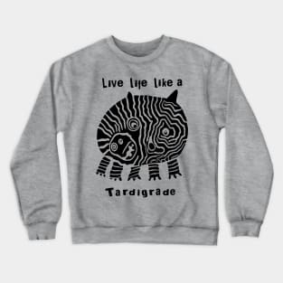 Live Life Like a Tardigrade Crewneck Sweatshirt